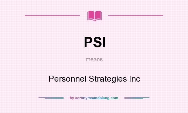 What does PSI mean? It stands for Personnel Strategies Inc