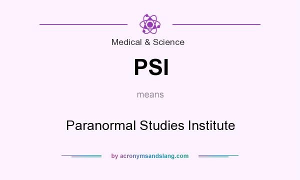 What does PSI mean? It stands for Paranormal Studies Institute