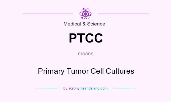 What does PTCC mean? It stands for Primary Tumor Cell Cultures