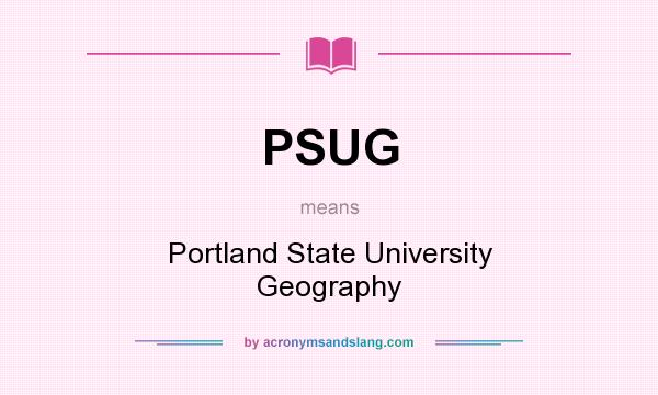 What does PSUG mean? It stands for Portland State University Geography