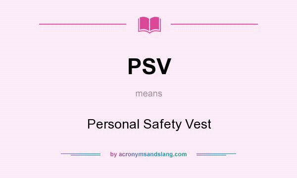 What does PSV mean? It stands for Personal Safety Vest
