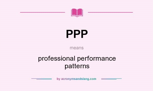 What does PPP mean? It stands for professional performance patterns
