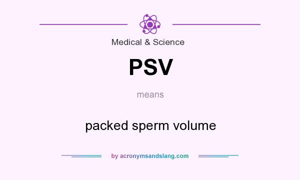 What does PSV mean? It stands for packed sperm volume