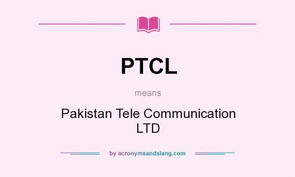 What does PTCL mean? It stands for Pakistan Tele Communication LTD