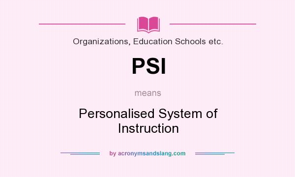 What does PSI mean? It stands for Personalised System of Instruction