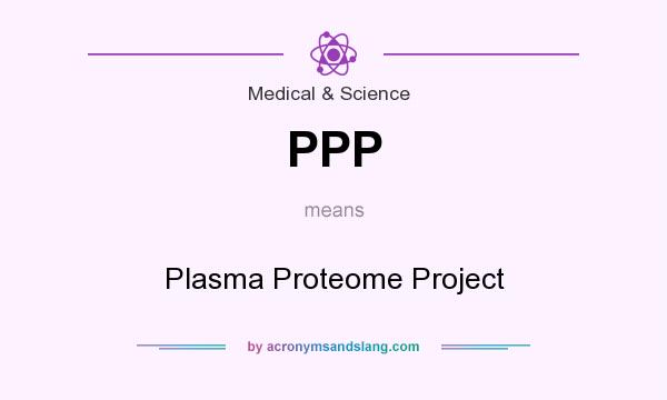 What does PPP mean? It stands for Plasma Proteome Project