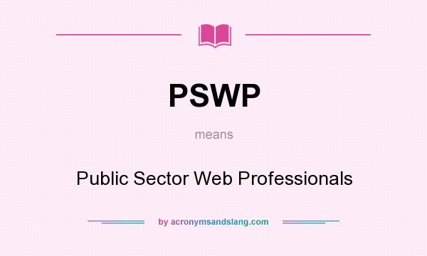 What does PSWP mean? It stands for Public Sector Web Professionals