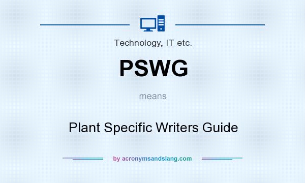 What does PSWG mean? It stands for Plant Specific Writers Guide