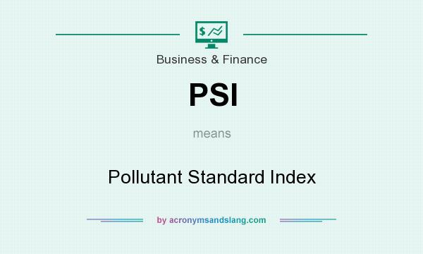 What does PSI mean? It stands for Pollutant Standard Index