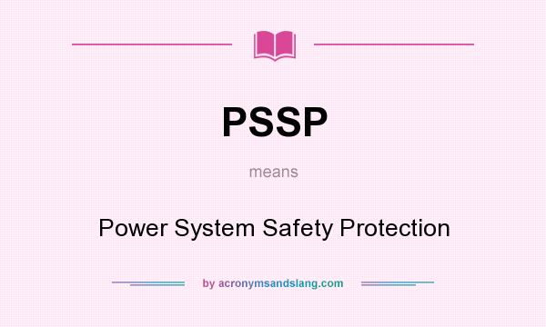 What does PSSP mean? It stands for Power System Safety Protection