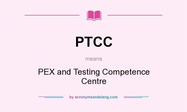 What does PTCC mean? It stands for PEX and Testing Competence Centre
