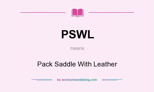 What does PSWL mean? It stands for Pack Saddle With Leather