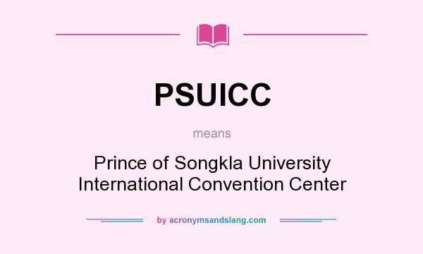 What does PSUICC mean? It stands for Prince of Songkla University International Convention Center