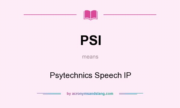 What does PSI mean? It stands for Psytechnics Speech IP