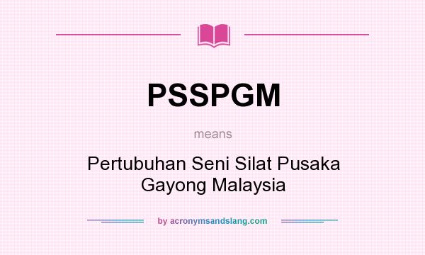 What does PSSPGM mean? It stands for Pertubuhan Seni Silat Pusaka Gayong Malaysia