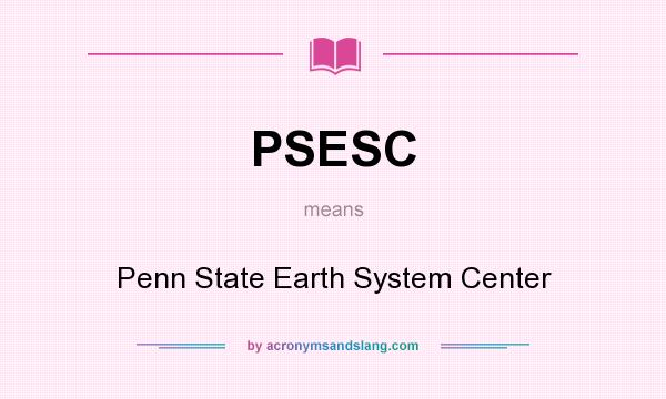 What does PSESC mean? It stands for Penn State Earth System Center