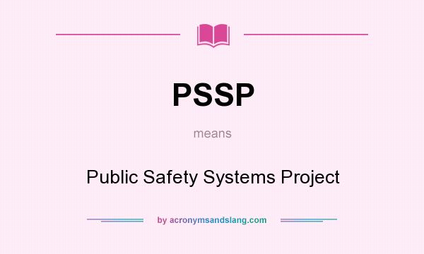 What does PSSP mean? It stands for Public Safety Systems Project