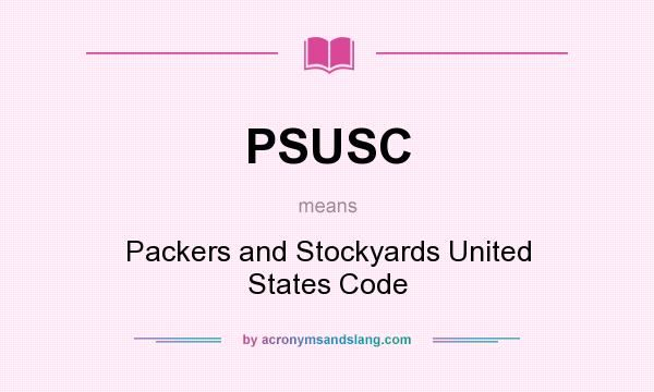 What does PSUSC mean? It stands for Packers and Stockyards United States Code