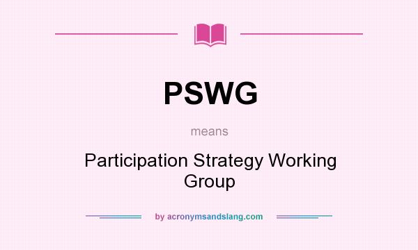 What does PSWG mean? It stands for Participation Strategy Working Group