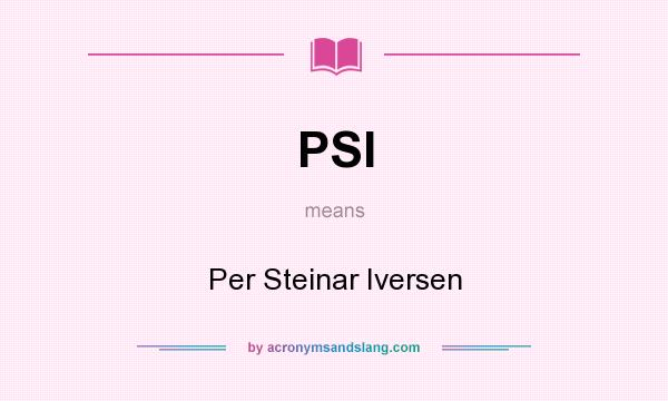 What does PSI mean? It stands for Per Steinar Iversen