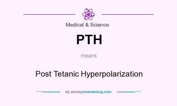 What does PTH mean? It stands for Post Tetanic Hyperpolarization