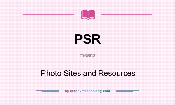 What does PSR mean? It stands for Photo Sites and Resources