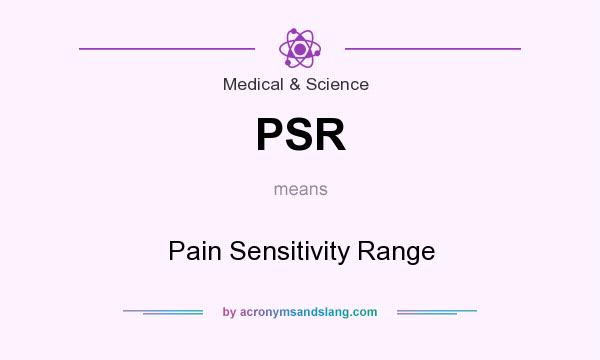 What does PSR mean? It stands for Pain Sensitivity Range