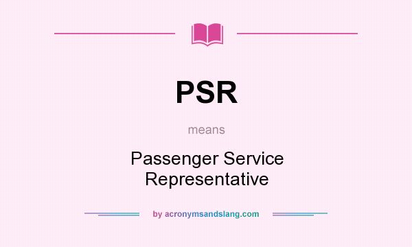 What does PSR mean? It stands for Passenger Service Representative