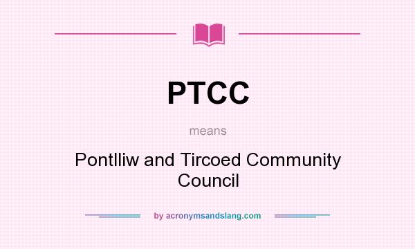 What does PTCC mean? It stands for Pontlliw and Tircoed Community Council
