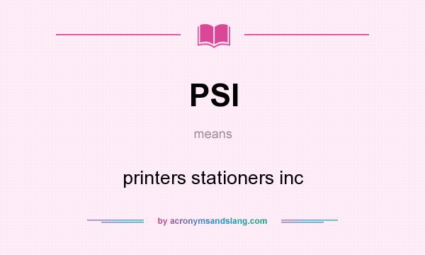 What does PSI mean? It stands for printers stationers inc