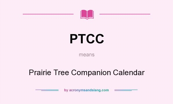 What does PTCC mean? It stands for Prairie Tree Companion Calendar