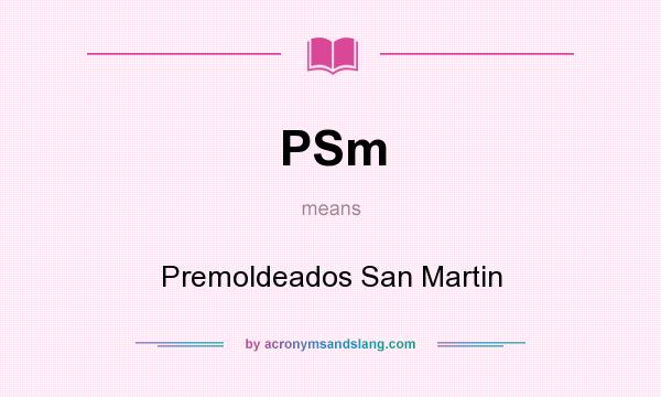 What does PSm mean? It stands for Premoldeados San Martin