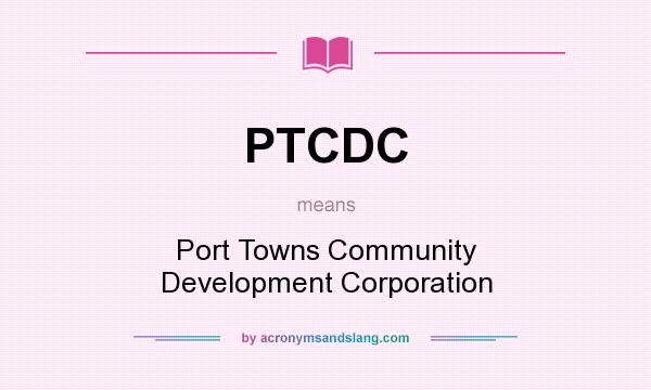 What does PTCDC mean? It stands for Port Towns Community Development Corporation