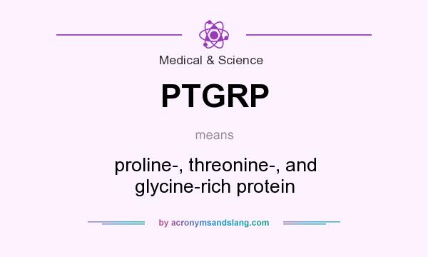 What does PTGRP mean? It stands for proline-, threonine-, and glycine-rich protein