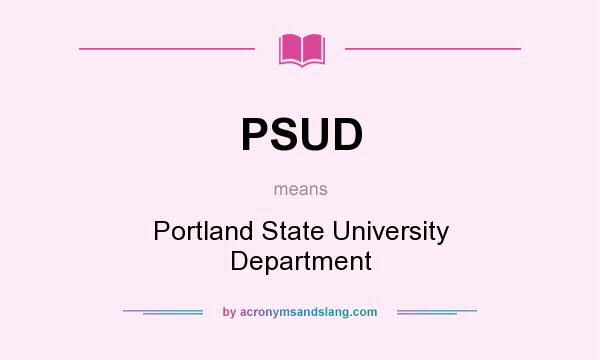 What does PSUD mean? It stands for Portland State University Department