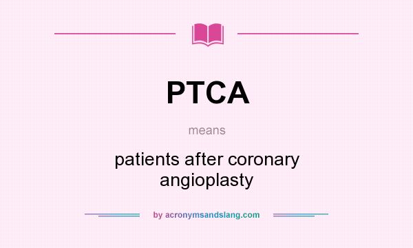 What does PTCA mean? It stands for patients after coronary angioplasty