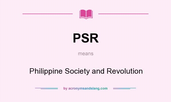 What does PSR mean? It stands for Philippine Society and Revolution