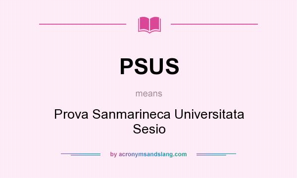 What does PSUS mean? It stands for Prova Sanmarineca Universitata Sesio