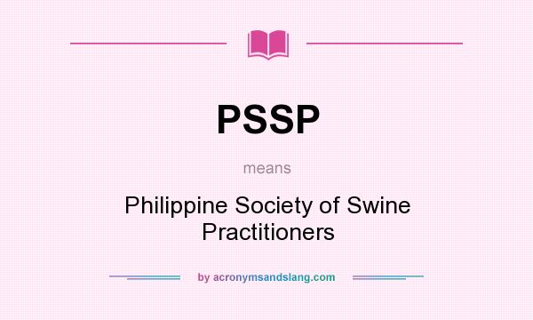 What does PSSP mean? It stands for Philippine Society of Swine Practitioners