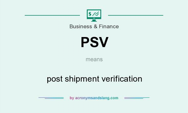 What does PSV mean? It stands for post shipment verification