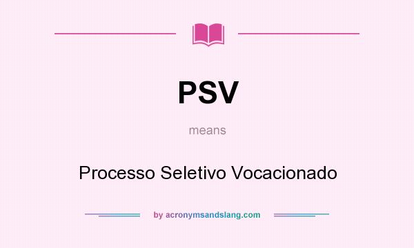 What does PSV mean? It stands for Processo Seletivo Vocacionado