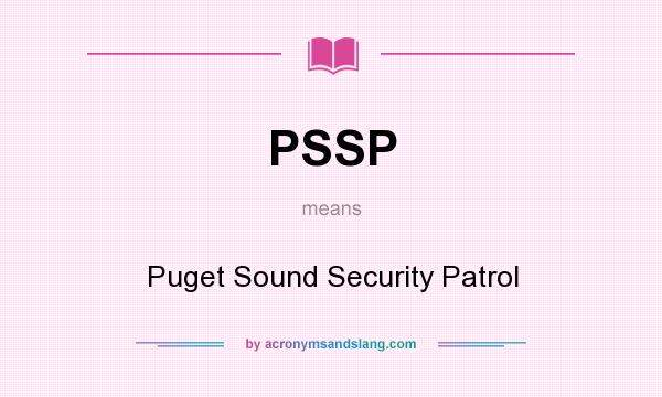 What does PSSP mean? It stands for Puget Sound Security Patrol