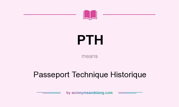 What does PTH mean? It stands for Passeport Technique Historique