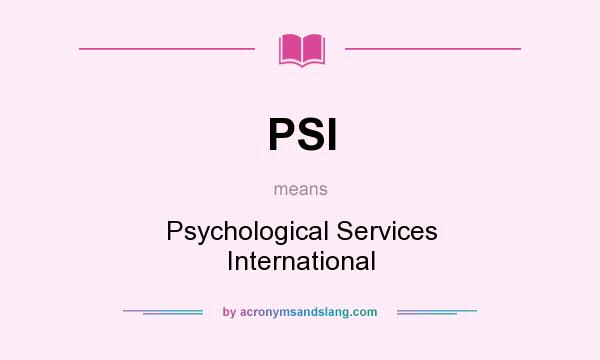 What does PSI mean? It stands for Psychological Services International