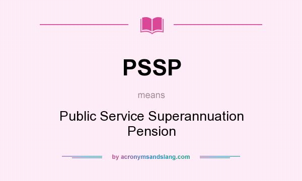 What does PSSP mean? It stands for Public Service Superannuation Pension