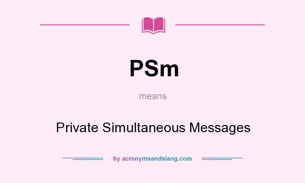 What does PSm mean? It stands for Private Simultaneous Messages