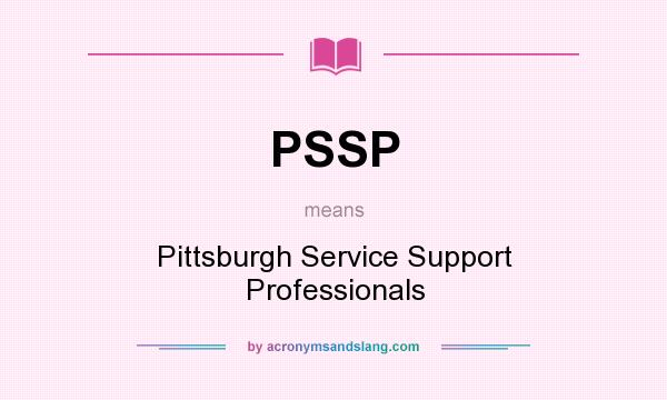 What does PSSP mean? It stands for Pittsburgh Service Support Professionals