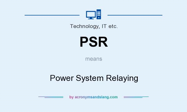 What does PSR mean? It stands for Power System Relaying