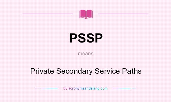 What does PSSP mean? It stands for Private Secondary Service Paths