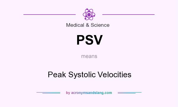 What does PSV mean? It stands for Peak Systolic Velocities